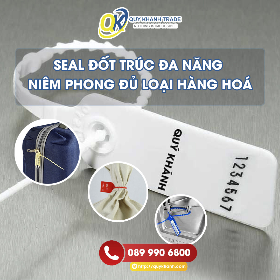 seal đốt trúc đa năng niêm phong đủ loại hàng hoá